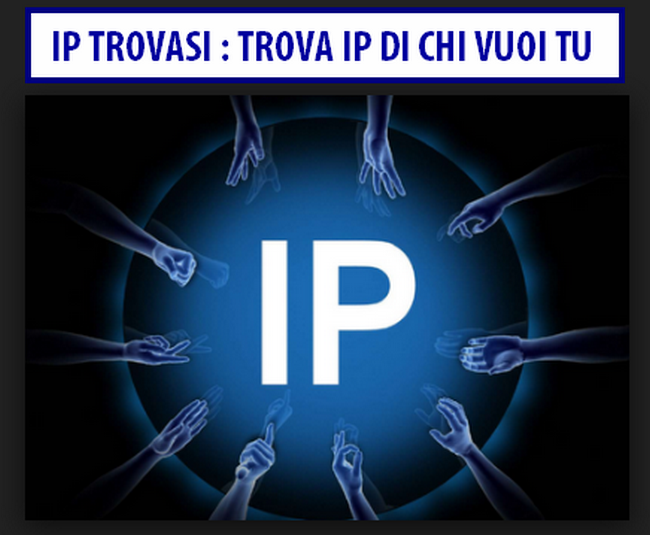 Ip trovasi : scopri l'indirizzo IP di chi vuoi tu