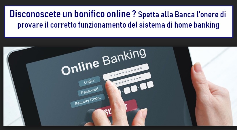 Disconoscete un bonifico online ? Spetta alla Banca l’onere di provare il corretto funzionamento del sistema di home banking