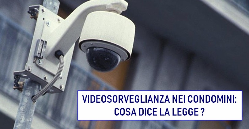 Videosorveglianza nei condomini: che dispone la legge?