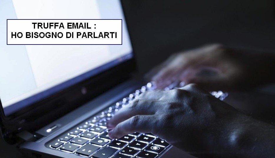 Truffa email : ho bisogno di parlarti solo per posta e non sono disponibile per telefono