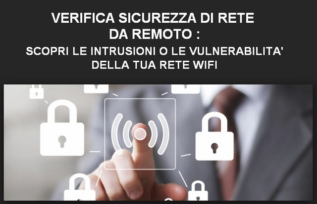 Servizio verifica sicurezza di rete da remoto : scopri le intrusioni o le vulnerabilità della tua rete wifi su router pc o android