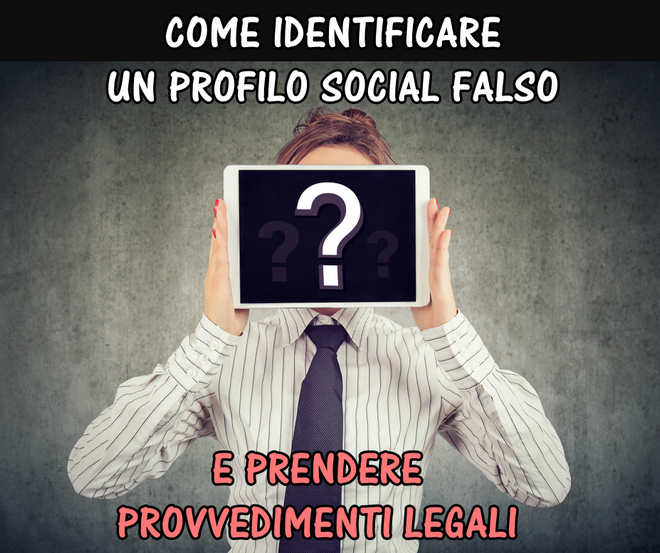 Come identificare profilo social falso e prendere provvedimenti legali