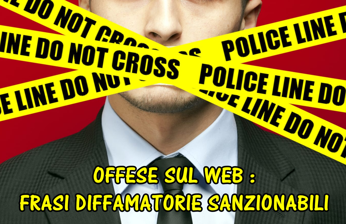 ESEMPI DI OFFESE SUL WEB e FRASI DIFFAMATORIE SANZIONABILI. Scopri quando  le offese sui social sono o non sono perseguibili