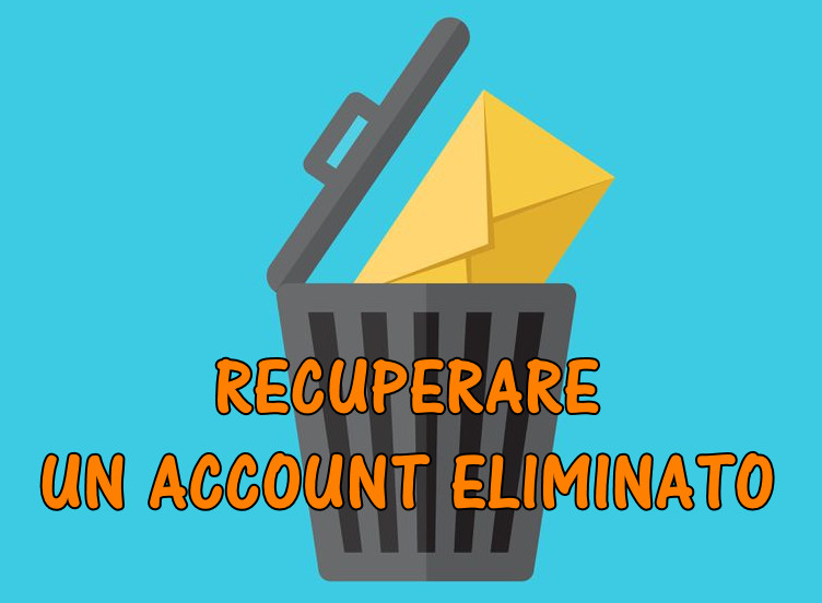 Come recupare un account cancellato ( gmail, facebook, hotmail, microsoft, yahoo …)