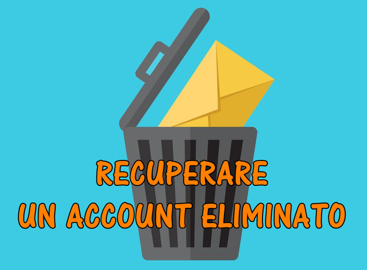 recuperare_account_eliminato Come recupare un account cancellato ( gmail, facebook, hotmail, microsoft, yahoo …)