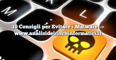 10 Consigli per Evitare i Malware