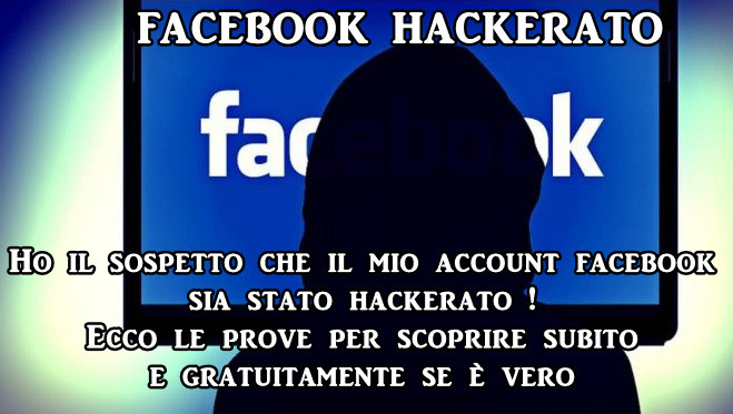 Ho il sospetto che il mio account facebook sia stato hackerato ! Ecco le prove per scoprire subito e gratuitamente se è vero