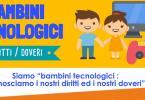 Sostieni la Petizione “Siamo Bambini tecnologici : conosciamo i nostri diritti ed i nostri doveri” – Il decalogo da appendere nella propria casa