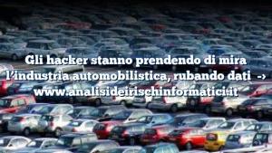 Gli hacker stanno prendendo di mira l’industria automobilistica, rubando dati