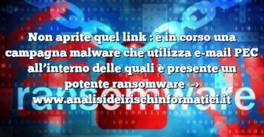 Non aprite quel link : è in corso una campagna malware che utilizza e-mail PEC all’interno delle quali è presente un potente ransomware