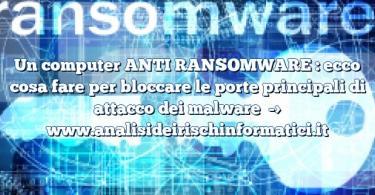 Un computer ANTI RANSOMWARE : ecco cosa fare per bloccare le porte principali di attacco dei malware