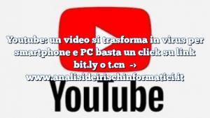 Youtube: un video si trasforma in virus per smartphone e PC basta un click su link bit.ly o t.cn