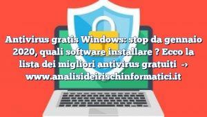 Antivirus gratis Windows: stop da gennaio 2020, quali software installare ? Ecco la lista dei migliori antivirus gratuiti