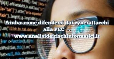 Aruba: come difendersi dai cyberattacchi alla PEC