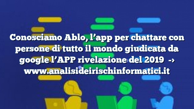 Conosciamo Ablo, l’app per chattare con persone di tutto il mondo giudicata da google l’APP rivelazione del 2019 Conosciamo Ablo, l’app per chattare con persone di tutto il mondo giudicata da google l’APP rivelazione del 2019