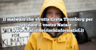 Il malware che sfrutta Greta Thunberg per rovinare il vostro Natale
