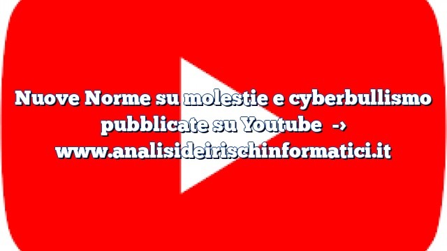 Nuove Norme su molestie e cyberbullismo pubblicate su Youtube