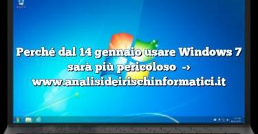 Perché dal 14 gennaio usare Windows 7 sarà più pericoloso