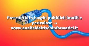 Prese LAN in luoghi pubblici: inutili e pericolose