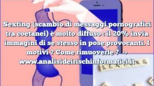 Sexting (scambio di messaggi pornografici tra coetanei) è molto diffuso : il 20% invia immagini di se stesso in pose provocanti. I motivi ? Come rimuoverle ?