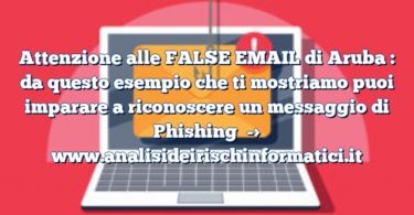 Attenzione alle FALSE EMAIL di Aruba : da questo esempio che ti mostriamo puoi imparare a riconoscere un messaggio di Phishing