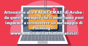Attenzione alle FALSE EMAIL di Aruba : da questo esempio che ti mostriamo puoi imparare a riconoscere un messaggio di Phishing