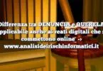 Differenza tra DENUNCIA e QUERELA applicabile anche ai reati digitali che si commettono online