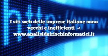 I siti web delle imprese italiane sono vecchi e inefficienti