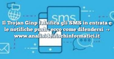 Il Trojan Ginp falsifica gli SMS in entrata e le notifiche push : ecco come difendersi