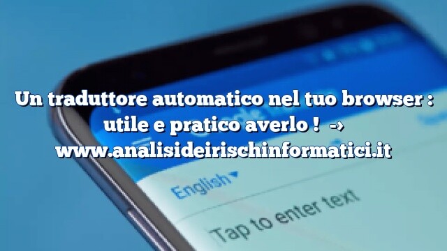 Un traduttore automatico nel tuo browser : utile e pratico averlo ! Un traduttore automatico nel tuo browser : utile e pratico averlo !