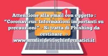 Attenzione alla email con oggetto : “Coronavirus: Informazioni importanti su precauzioni” – Si tratta di Phishing da cestinare