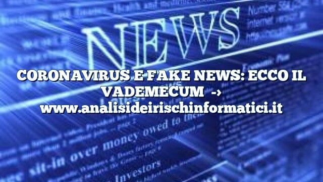 CORONAVIRUS E FAKE NEWS: ECCO IL VADEMECUM