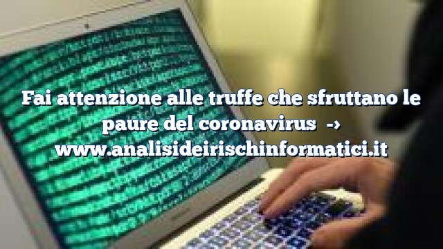 Fai attenzione alle truffe che sfruttano le paure del coronavirus