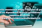 Illecito mantenere attivo l’account di posta dell’ex dipendente dopo la cessazione del rapporto di lavoro