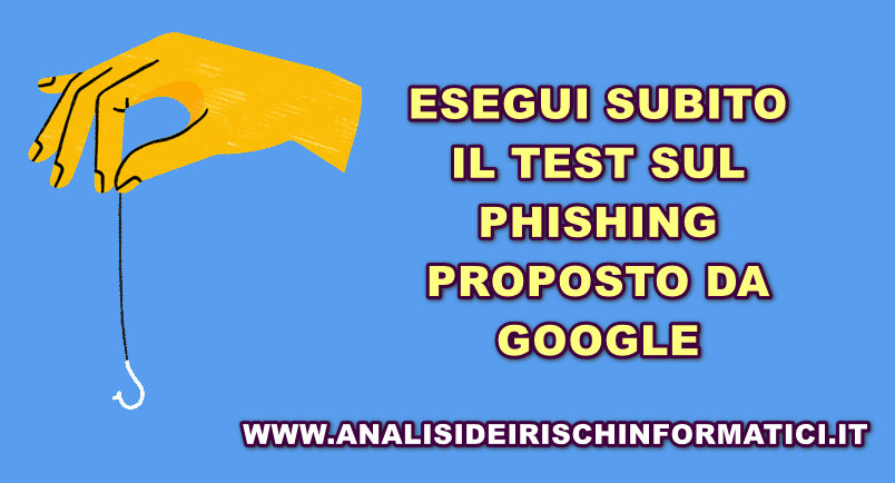 test phishing Sei in grado di riconoscere i tentativi di phishing? Fai subito il test di GOOGLE per saperlo
