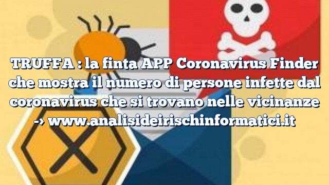 TRUFFA : la finta APP Coronavirus Finder che mostra il numero di persone infette dal coronavirus che si trovano nelle vicinanze TRUFFA : la finta APP Coronavirus Finder che mostra il numero di persone infette dal coronavirus che si trovano nelle vicinanze