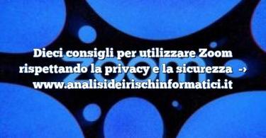 Dieci consigli per utilizzare Zoom rispettando la privacy e la sicurezza