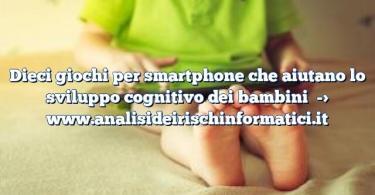 Dieci giochi per smartphone che aiutano lo sviluppo cognitivo dei bambini