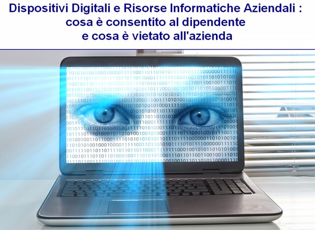 Dispositivi Digitali e Risorse Informatiche Aziendali : cosa è consentito al dipendente aziendale e cosa è vietato all’azienda