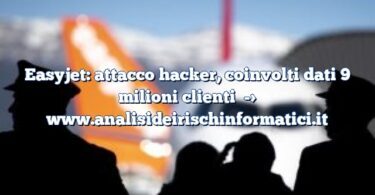 Easyjet: attacco hacker, coinvolti dati 9 milioni clienti