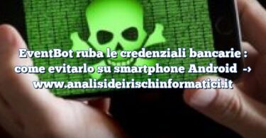 EventBot ruba le credenziali bancarie : come evitarlo su smartphone Android