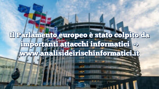Il Parlamento europeo è stato colpito da importanti attacchi informatici Il Parlamento europeo è stato colpito da importanti attacchi informatici