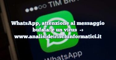 WhatsApp, attenzione al messaggio bufala: è un virus