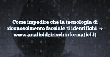 Come impedire che la tecnologia di riconoscimento facciale ti identifichi