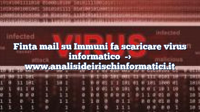 Finta mail su Immuni fa scaricare virus informatico Finta mail su Immuni fa scaricare virus informatico