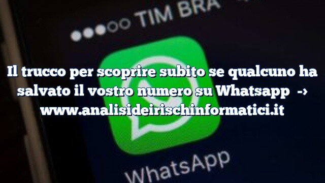 Il trucco per scoprire subito se qualcuno ha salvato il vostro numero su Whatsapp Il trucco per scoprire subito se qualcuno ha salvato il vostro numero su Whatsapp