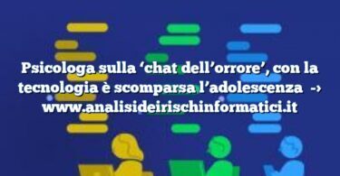 Psicologa sulla ‘chat dell’orrore’, con la tecnologia è scomparsa l’adolescenza