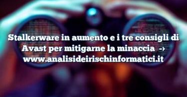 Stalkerware in aumento e i tre consigli di Avast per mitigarne la minaccia