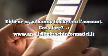 Ebbene sì, vi hanno hackerato l’account. Cosa fare?