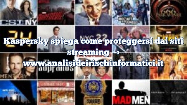 Kaspersky spiega come proteggersi dai siti streaming Kaspersky spiega come proteggersi dai siti streaming